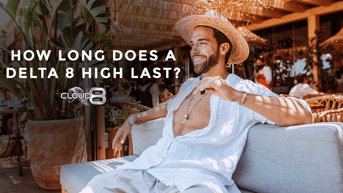 How Long Does Delta-8 High Last How Long Does a Delta-8 High Last? | Cloud 8 Delta 8